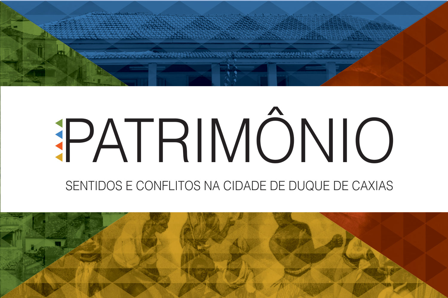 PATRIMÔNIO – Sentidos e Conflitos na Cidade de Duque de Caxias